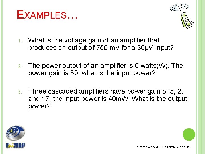 EXAMPLES… 1. What is the voltage gain of an amplifier that produces an output