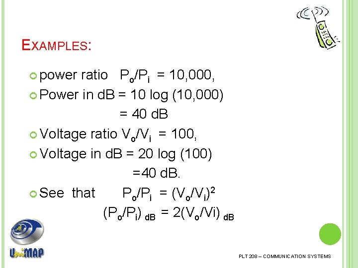 EXAMPLES: power ratio Po/Pi = 10, 000, Power in d. B = 10 log