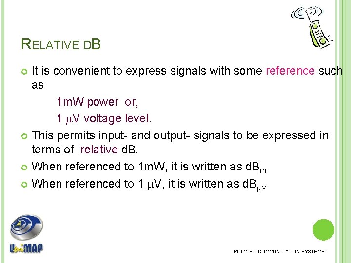 RELATIVE DB It is convenient to express signals with some reference such as 1