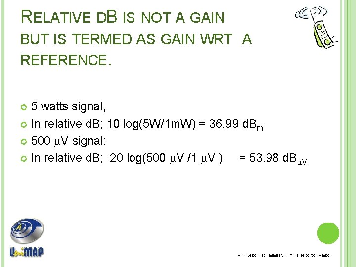 RELATIVE DB IS NOT A GAIN BUT IS TERMED AS GAIN WRT A REFERENCE.