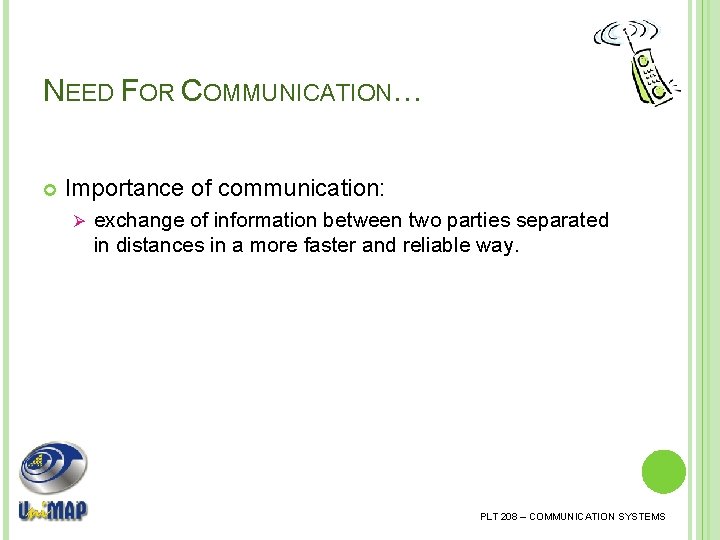 NEED FOR COMMUNICATION… Importance of communication: Ø exchange of information between two parties separated