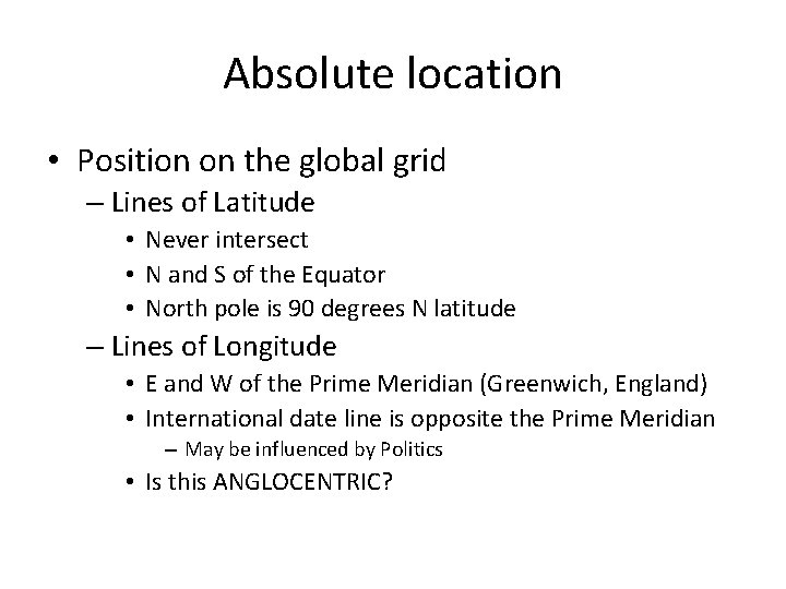 Absolute location • Position on the global grid – Lines of Latitude • Never