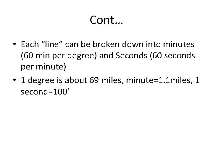 Cont… • Each “line” can be broken down into minutes (60 min per degree)