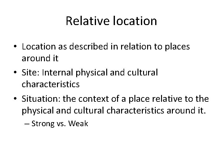 Relative location • Location as described in relation to places around it • Site:
