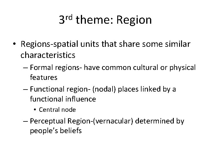 3 rd theme: Region • Regions-spatial units that share some similar characteristics – Formal