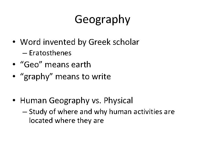 Geography • Word invented by Greek scholar – Eratosthenes • “Geo” means earth •