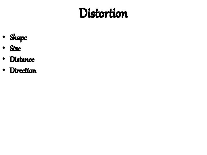 Distortion • • Shape Size Distance Direction 