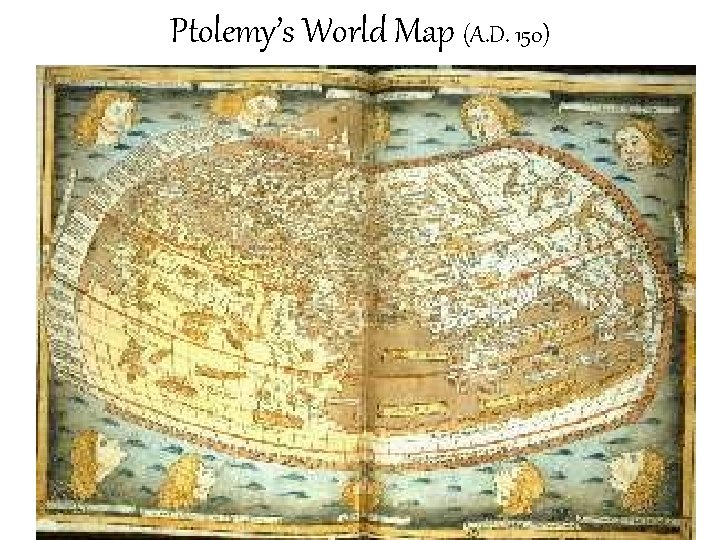 Ptolemy’s World Map (A. D. 150) 