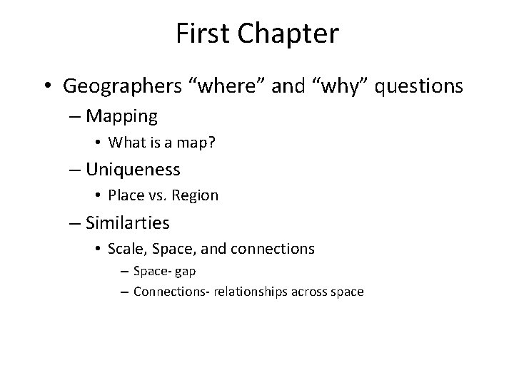 First Chapter • Geographers “where” and “why” questions – Mapping • What is a