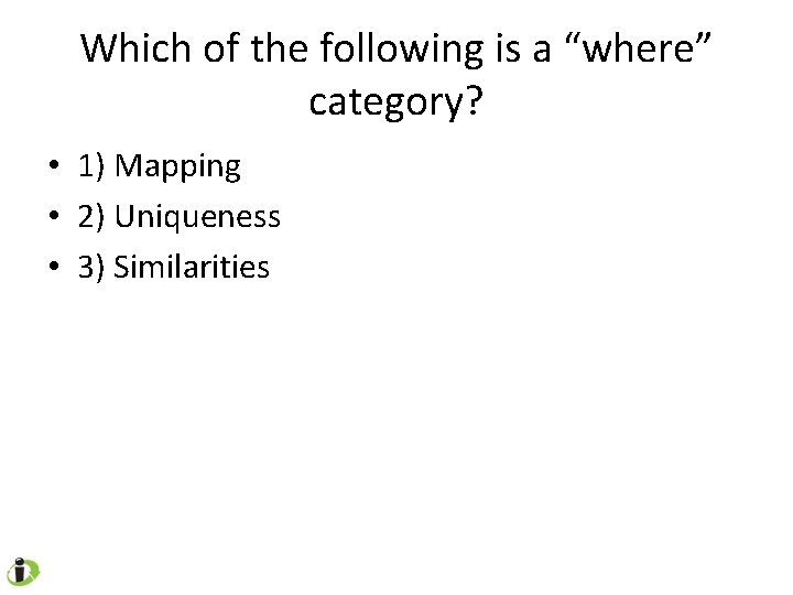 Which of the following is a “where” category? • 1) Mapping • 2) Uniqueness