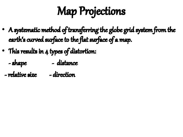 Map Projections • A systematic method of transferring the globe grid system from the