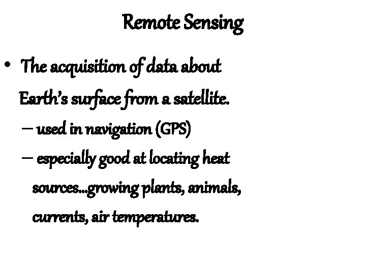 Remote Sensing • The acquisition of data about Earth’s surface from a satellite. –