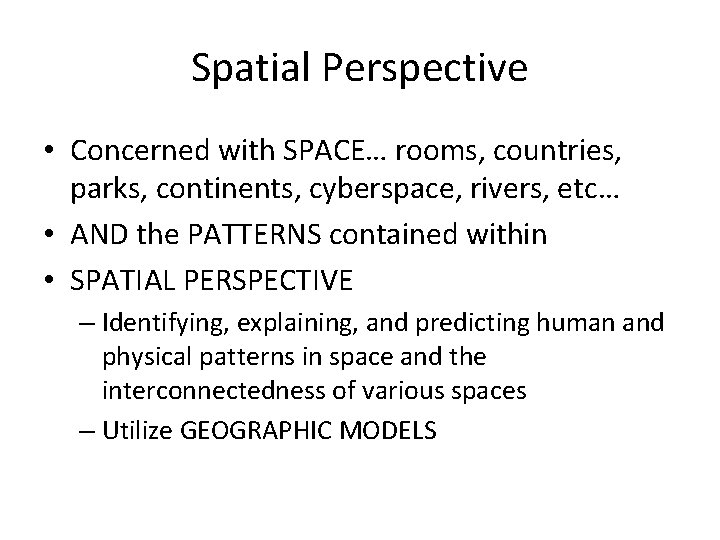 Spatial Perspective • Concerned with SPACE… rooms, countries, parks, continents, cyberspace, rivers, etc… •