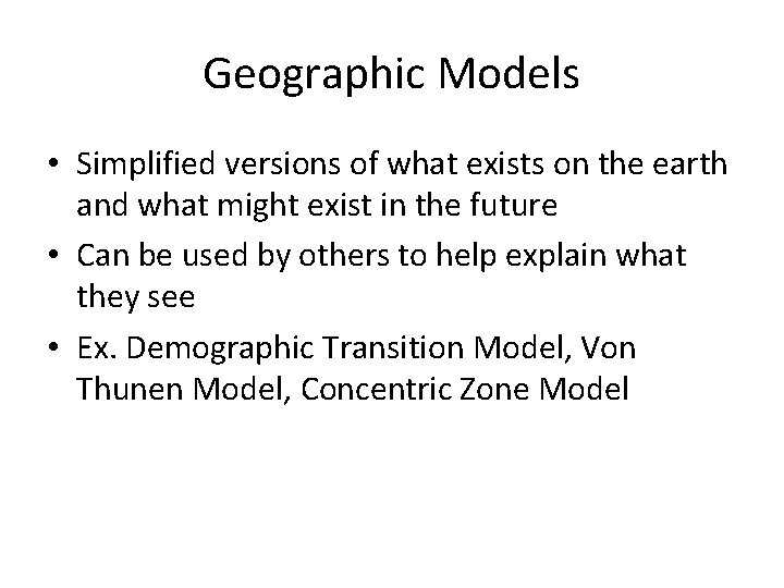 Geographic Models • Simplified versions of what exists on the earth and what might
