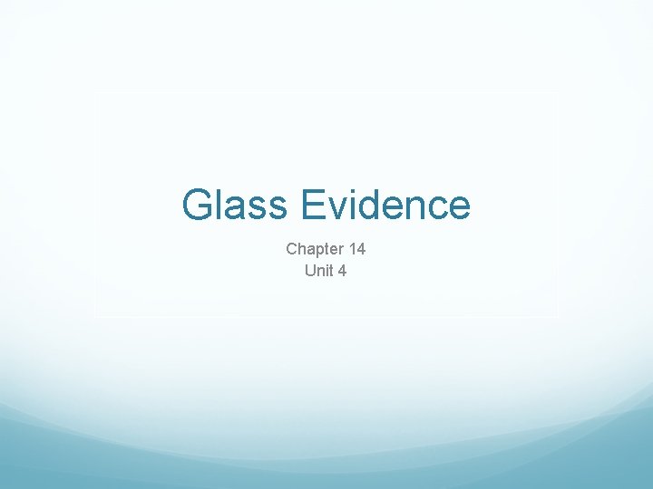 Glass Evidence Chapter 14 Unit 4 