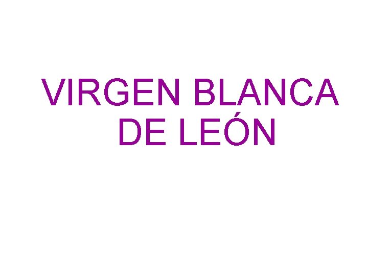 VIRGEN BLANCA DE LEÓN 