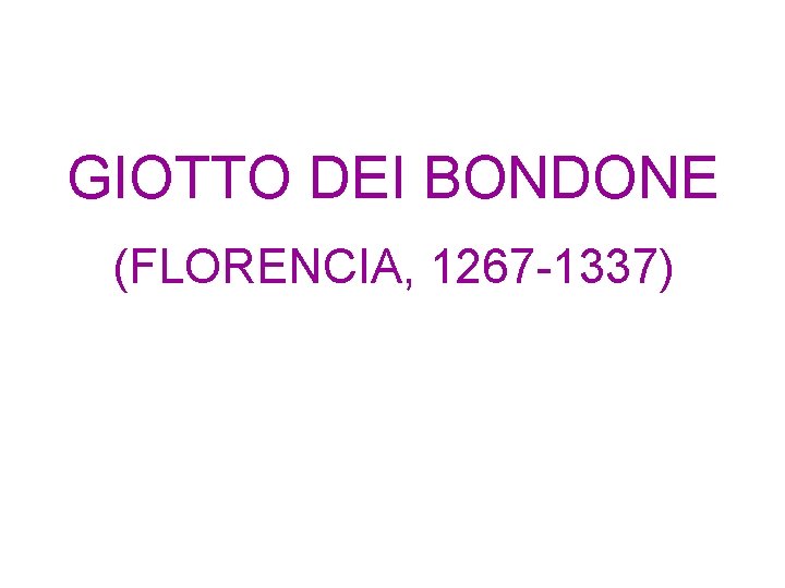 GIOTTO DEI BONDONE (FLORENCIA, 1267 -1337) 