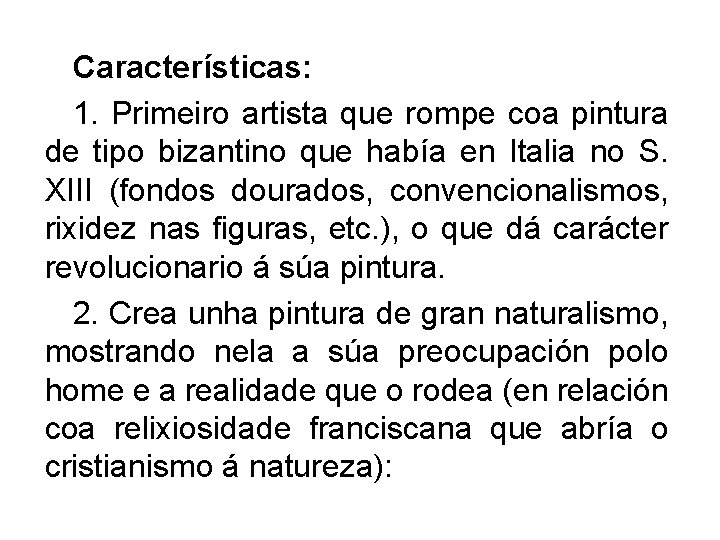 Características: 1. Primeiro artista que rompe coa pintura de tipo bizantino que había en