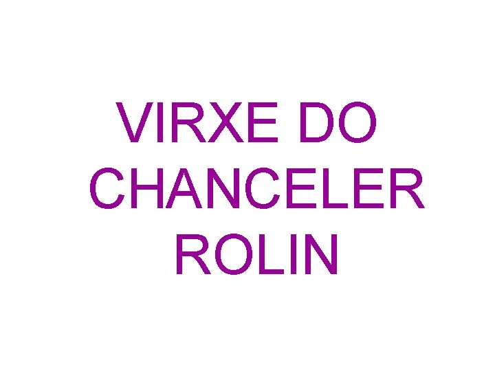 VIRXE DO CHANCELER ROLIN 