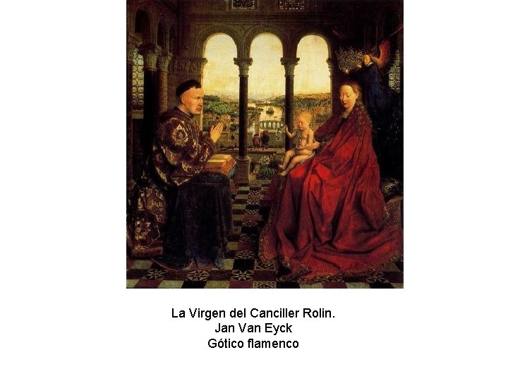 La Virgen del Canciller Rolin. Jan Van Eyck Gótico flamenco 