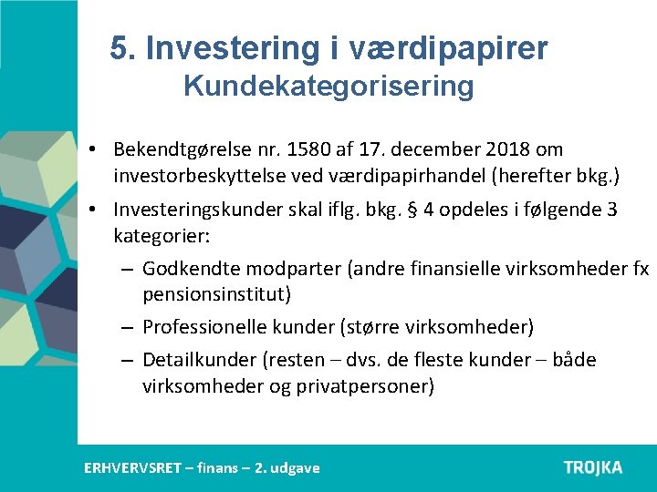 5. Investering i værdipapirer Kundekategorisering • Bekendtgørelse nr. 1580 af 17. december 2018 om