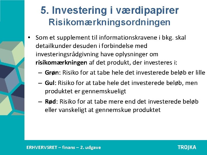 5. Investering i værdipapirer Risikomærkningsordningen • Som et supplement til informationskravene i bkg. skal