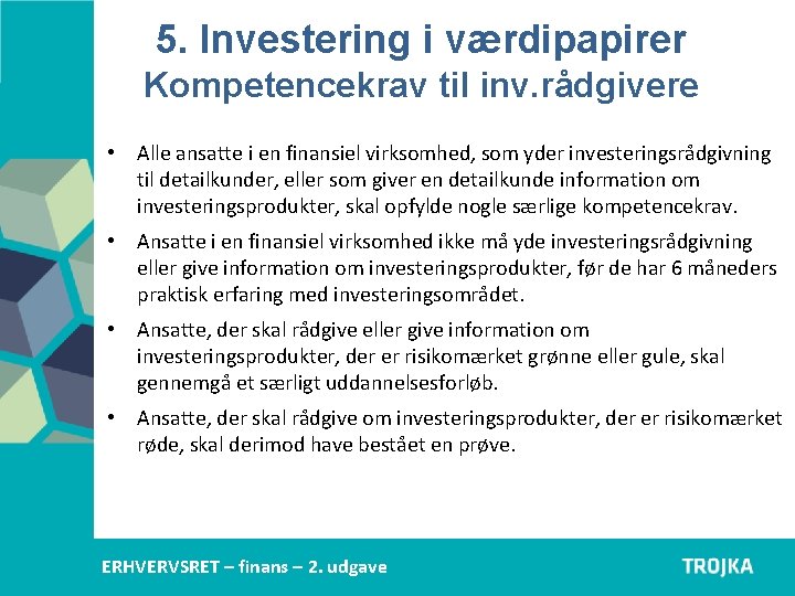 5. Investering i værdipapirer Kompetencekrav til inv. rådgivere • Alle ansatte i en finansiel