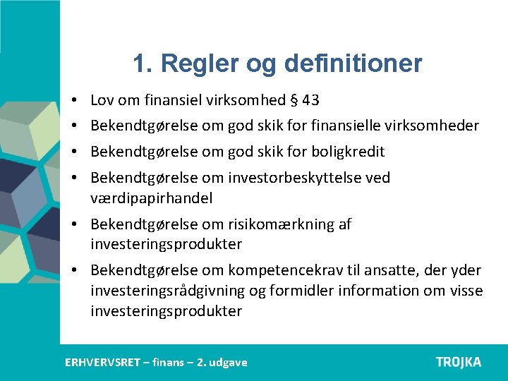 1. Regler og definitioner • Lov om finansiel virksomhed § 43 • Bekendtgørelse om