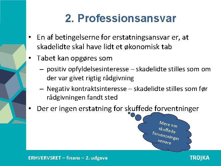 2. Professionsansvar • En af betingelserne for erstatningsansvar er, at skadelidte skal have lidt