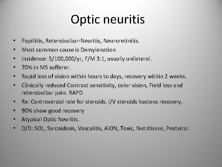 Optic neuritis • • • Papillitis, Reterobulbar-Neuritis, Neuroretinitis. Most common cause is Demylenation Incidence: