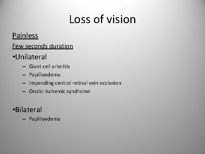 Loss of vision Painless Few seconds duration • Unilateral – – Giant cell arteritis