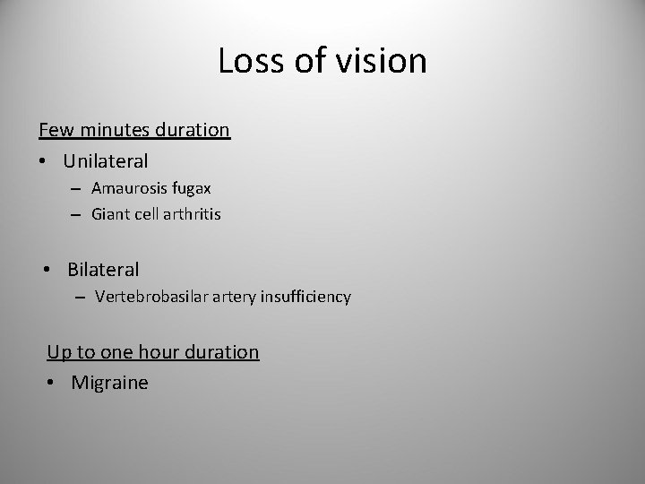Loss of vision Few minutes duration • Unilateral – Amaurosis fugax – Giant cell