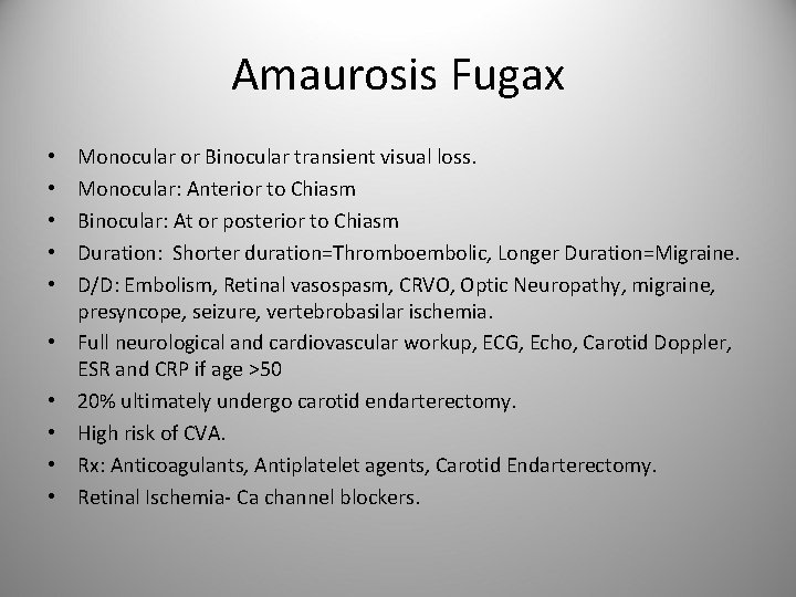 Amaurosis Fugax • • • Monocular or Binocular transient visual loss. Monocular: Anterior to
