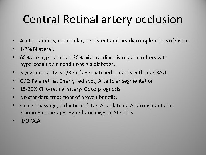 Central Retinal artery occlusion • Acute, painless, monocular, persistent and nearly complete loss of