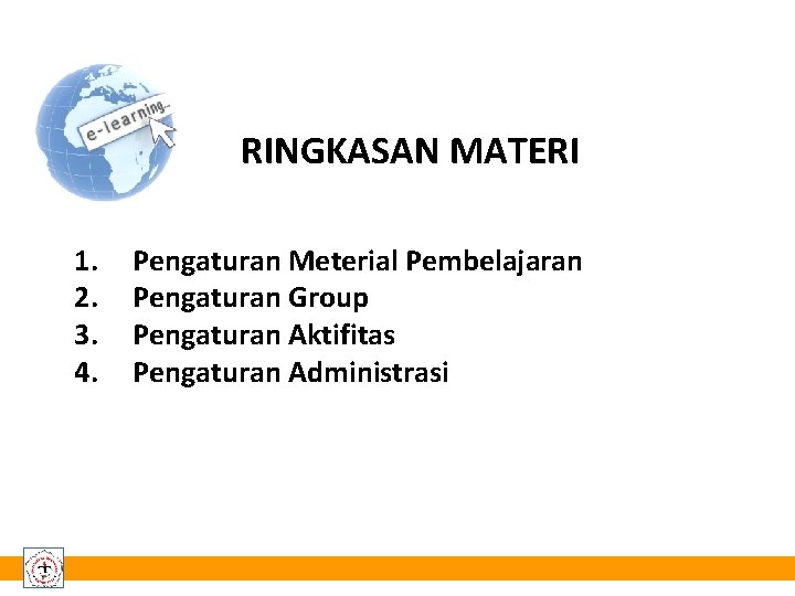 RINGKASAN MATERI 1. 2. 3. 4. Pengaturan Meterial Pembelajaran Pengaturan Group Pengaturan Aktifitas Pengaturan