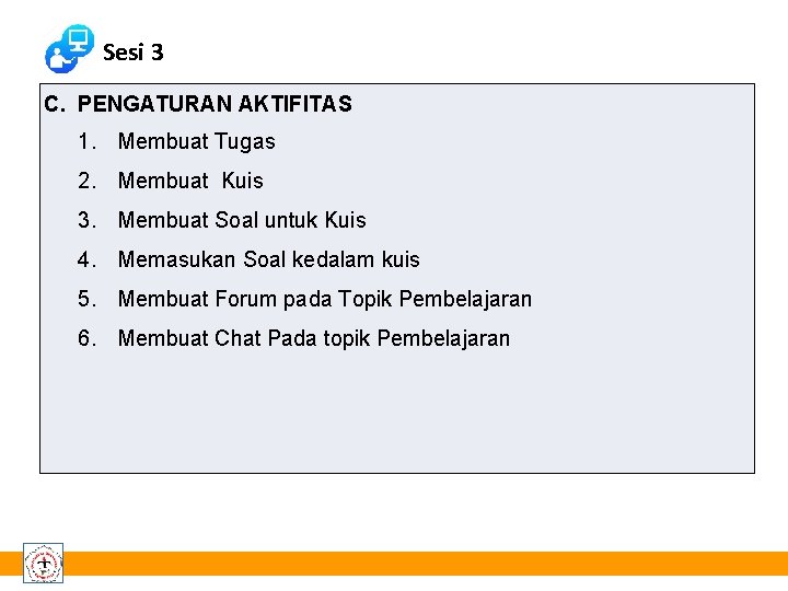 Sesi 3 C. PENGATURAN AKTIFITAS 1. Membuat Tugas 2. Membuat Kuis 3. Membuat Soal