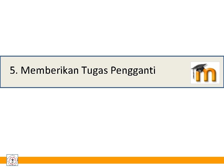 5. Memberikan Tugas Pengganti 