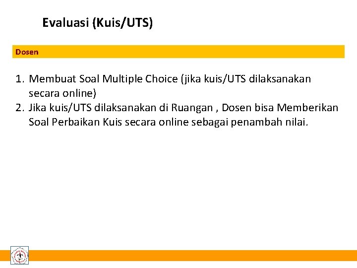 Evaluasi (Kuis/UTS) Dosen 1. Membuat Soal Multiple Choice (jika kuis/UTS dilaksanakan secara online) 2.