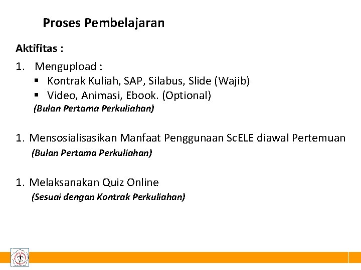 Proses Pembelajaran Aktifitas : 1. Mengupload : Kontrak Kuliah, SAP, Silabus, Slide (Wajib) Video,