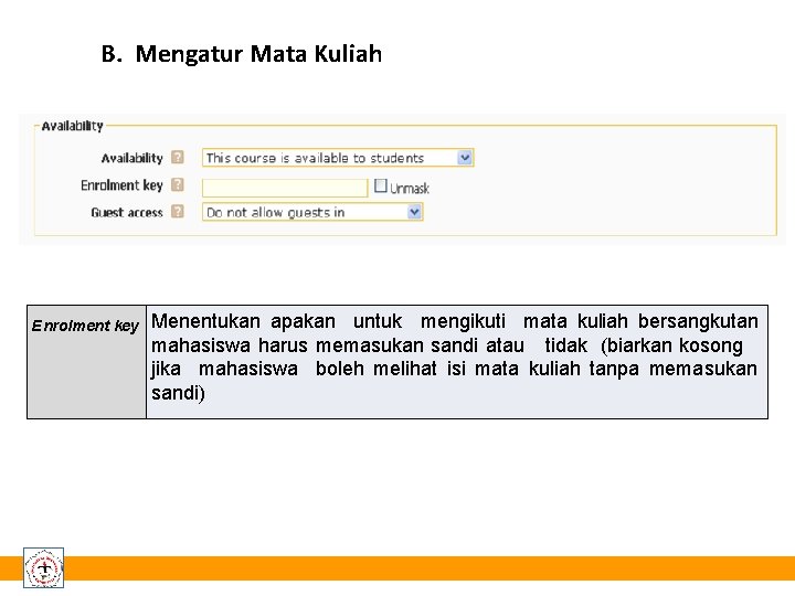 B. Mengatur Mata Kuliah Enrolment key Menentukan apakan untuk mengikuti mata kuliah bersangkutan mahasiswa