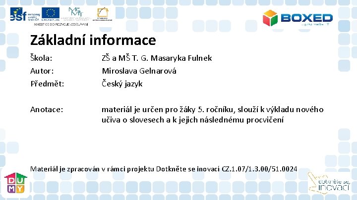 Základní informace Škola: Autor: Předmět: ZŠ a MŠ T. G. Masaryka Fulnek Miroslava Gelnarová