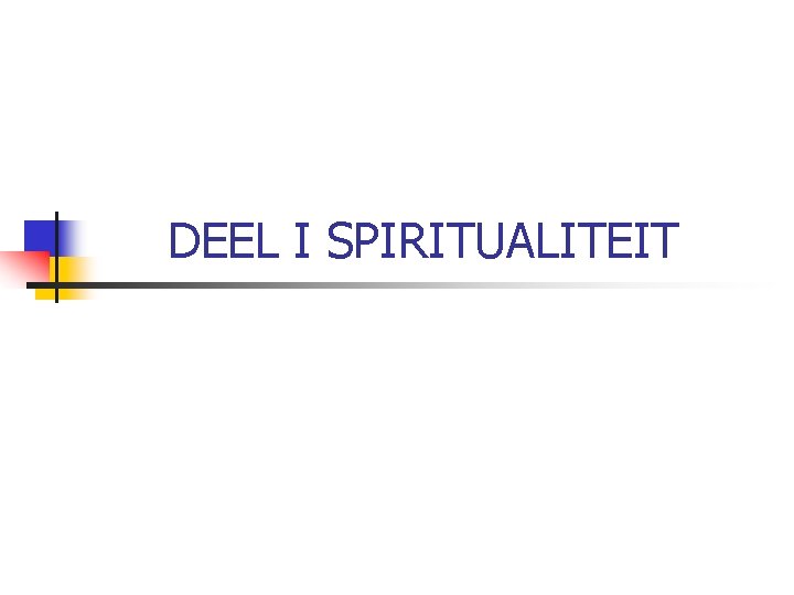 DEEL I SPIRITUALITEIT 
