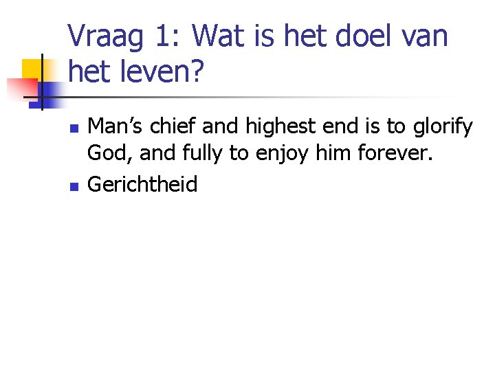 Vraag 1: Wat is het doel van het leven? n n Man’s chief and