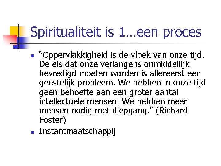 Spiritualiteit is 1…een proces n n “Oppervlakkigheid is de vloek van onze tijd. De