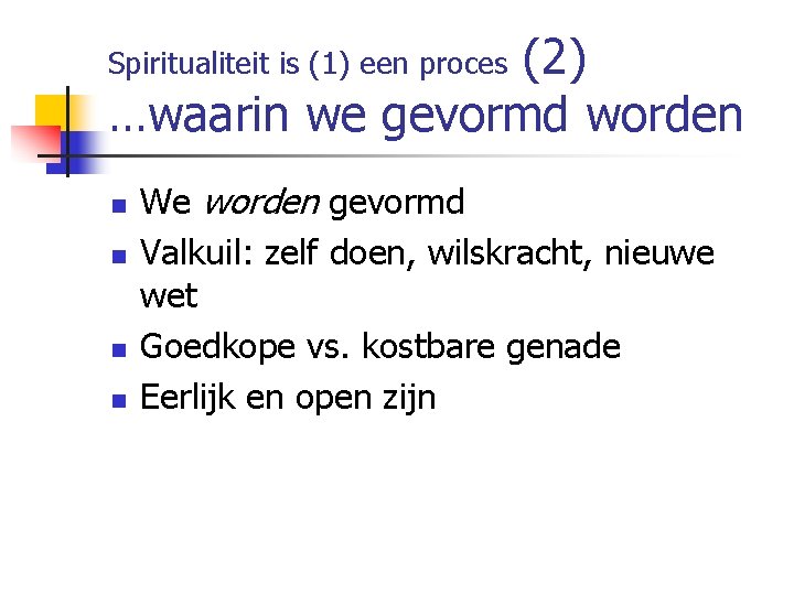 (2) …waarin we gevormd worden Spiritualiteit is (1) een proces n n We worden