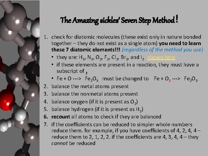 The Amazing sickles’ Seven Step Method! 1. check for diatomic molecules (these exist only