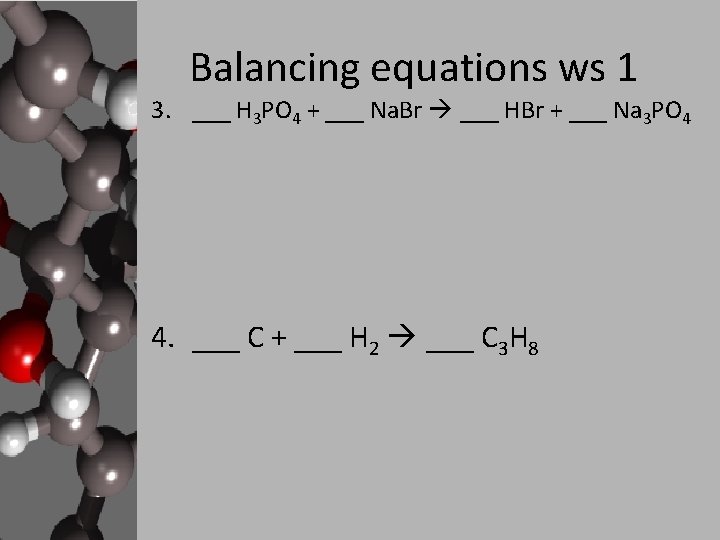 Balancing equations ws 1 3. ___ H 3 PO 4 + ___ Na. Br