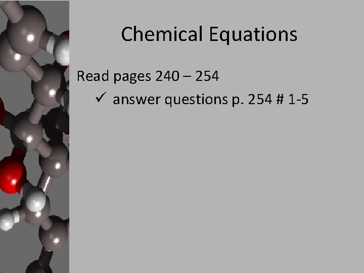 Chemical Equations Read pages 240 – 254 ü answer questions p. 254 # 1