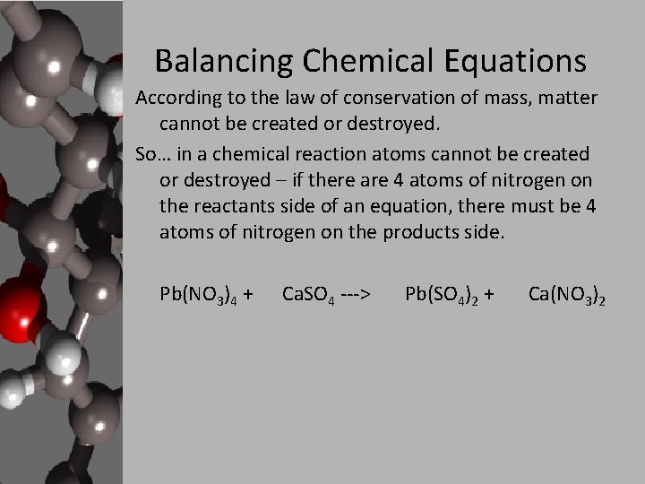 Balancing Chemical Equations According to the law of conservation of mass, matter cannot be