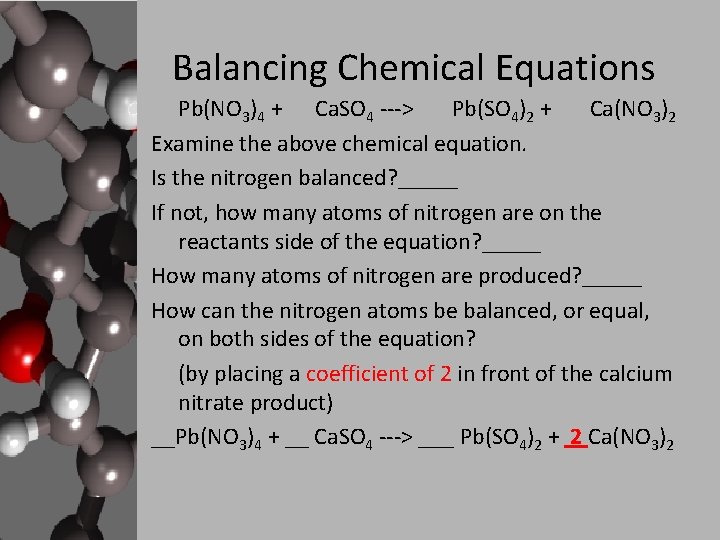 Balancing Chemical Equations Pb(NO 3)4 + Ca. SO 4 ---> Pb(SO 4)2 + Ca(NO